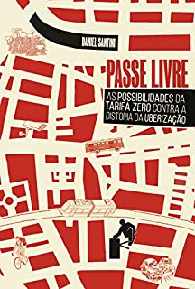 Livro Passe Livre: As Possibilidades da Tarifa Zero Contra a Distopia da Uberização