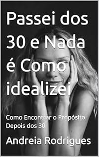Livro Passei dos 30 e Nada é Como idealizei: Como Encontrar o Propósito Depois dos 30