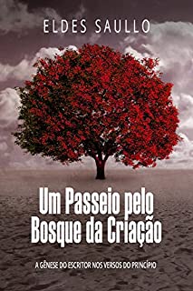 Livro Um Passeio pelo Bosque da Criação: A Gênese do Escritor nos Versos do Princípio