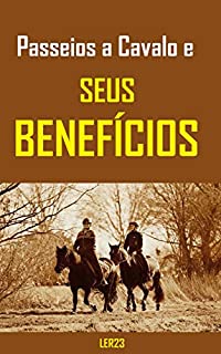 Passeios a Cavalo e Seus Benefícios: E-book Passeios a Cavalo e Seus Benefícios (Animais Livro 11)