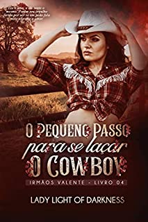 Livro O Pequeno Passo Para Se Laçar O Cowboy (Série Irmãos Valente Livro 4)
