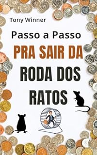 Livro Passo a Passo pra Sair da Roda dos Ratos: Como Escapar da Roda dos Ratos e Prosperar