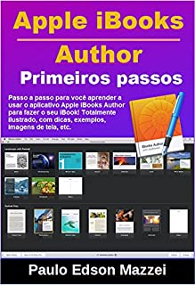 Livro Primeiros passos no Apple iBooks Author !: Passo a passo para você aprender a usar o aplicativo Apple iBooks Author para fazer o seu iBook!