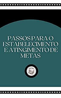 Livro PASSOS PARA O ESTABELECIMENTO E ATINGIMENTO DE METAS