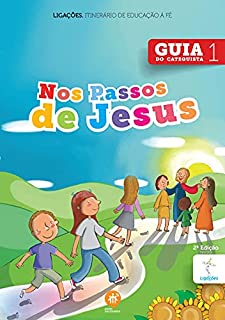 Nos passos de Jesus: Guia do catequista (Ligações. Itinerário de educação à fé)