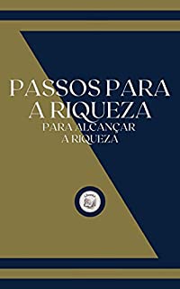 Livro PASSOS PARA A RIQUEZA: para alcançar a riqueza