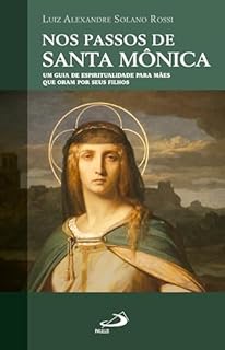 Livro Nos Passos de Santa Mônica: Um Guia de espiritualidade para mães que oram por seus filhos (Hagiografia)