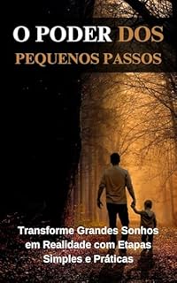 Livro O Poder dos Pequenos Passos: Transforme Grandes Sonhos em Realidade com Etapas Simples e Prática