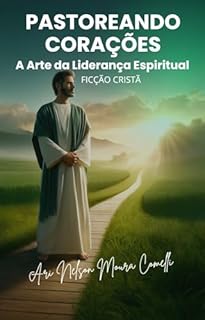 Livro Pastoreando Corações: A Arte da Liderança Espiritual