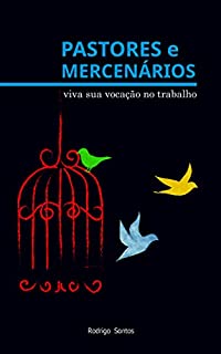 Livro Pastores e Mercenários: viva sua vocação no trabalho