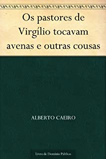 Livro Os pastores de Virgílio tocavam avenas e outras cousas
