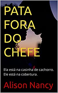 PATA FORA DO CHEFE: Ela está na casinha de cachorro. Ele está na cobertura.