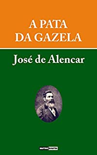A PATA DA GAZELA - JOSÉ DE ALENCAR (COM NOTAS)(BIOGRAFIA)(ILUSTRADO)