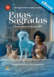 Livro Patas Sagradas: O outro lado da vida dos nossos pets | Porque o amor dos nossos pets não termina com a morte.
