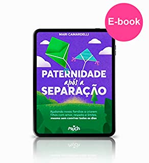 Livro PATERNIDADE APÓS A SEPARAÇÃO: Ajudando famílias a criarem filhos com amor, respeito e limites