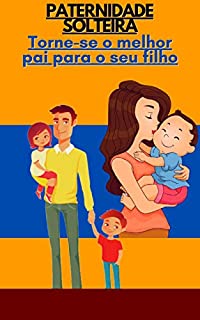 Livro Paternidade solteira: Torne-se o melhor pai para o seu filho