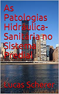 Livro As Patologias Hidráulica-Sanitária no Sistema Predial