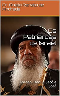 Livro Os Patriarcas de Israel: Abraão, Isaque, Jacó e José
