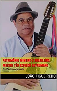 Livro Patrimônio mineiro e brasileiro, Mestre Téo Azevedo catrumano: Em Martelo Agalopado