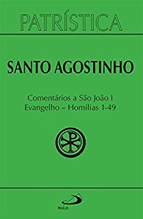 Livro Patrística - Comentários a São João I - Evangelho - Homilias 1-49 - Vol. 47/1