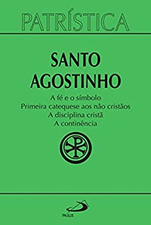 Livro Patrística - A fé e o símbolo | Primeira catequese aos não cristãos | A disciplina cristã | A continência - Vol. 32