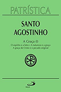 Patrística - A Graça (I) - Vol. 12: O espírito e a letra | A natureza e a graça | A graça de Cristo e o pecado original