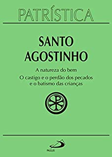 Livro Patrística - A natureza do bem / O castigo e o perdão dos pecados e o batismo das crianças - Volume 40