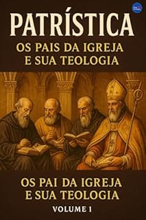 Livro Patrística: Os Pais da Igreja e Sua Teologia – Volume 1