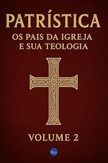 Livro Patrística : Os Pais da Igreja e Sua Teologia – Volume 2 (Patrística: Os Pais da Igreja e Sua Teologia)