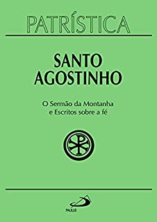 Livro Patrística - O Sermão da Montanha e Escritos Sobre a Fé - Vol. 36