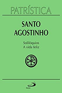 Livro Patrística - Solilóquios e a vida feliz - Vol. 11