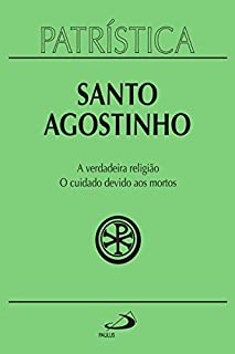 Livro Patrística - A verdadeira religião | O cuidado devido aos mortos - Vol. 19