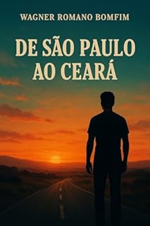 Livro De São Paulo ao Ceará: A ESTRADA DA MINHA VIDA: DE SÃO PAULO AO CÉU DO CEARÁ