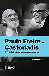 Paulo Freire e Castoriadis: A Práxis Pedagógica da Autonomia