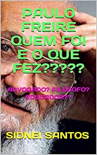 Livro PAULO FREIRE QUEM FOI E O QUE FEZ?????: ADVOGADO? FILÓSOFO? EDUCADOR??