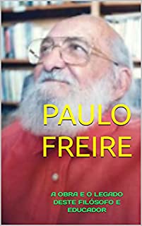 Livro PAULO FREIRE: A OBRA E O LEGADO DESTE FILÓSOFO E EDUCADOR