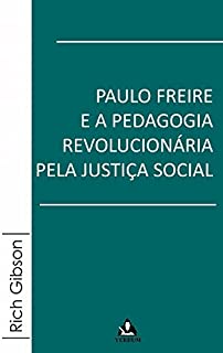 Paulo Freire e a Pedagogia Revolucionária pela Justiça Social