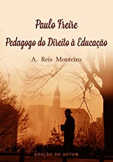 Paulo Freire – Pedagogo do Direito à Educação
