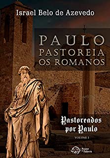 Livro Paulo pastoreia os romanos (Pastoreados por Paulo Livro 1)