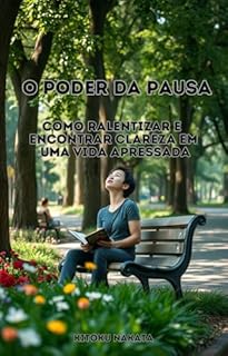 Livro O Poder da Pausa: Como Ralentizar e Encontrar Clareza em uma Vida Apressada