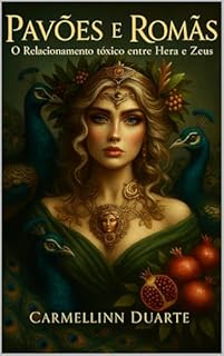 Livro Pavões e Romãs: O Relacionamento tóxico entre Hera e Zeus (Mitologias do Mundo: As Histórias que Moldaram a Humanidade)