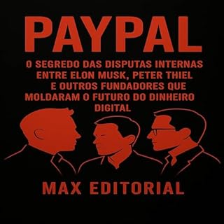 Livro PayPal: O segredo das disputas internas entre Elon Musk, Peter Thiel e outros fundadores que moldaram o futuro do dinheiro digital (GRANDES MARCAS (Aprendizado Rumo ao Sucesso))