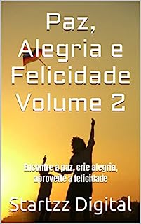 Livro Paz, Alegria e Felicidade Volume 2: Encontre a paz, crie alegria, aproveite a felicidade