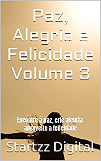 Livro Paz, Alegria e Felicidade Volume 3: Encontre a paz, crie alegria, aproveite a felicidade