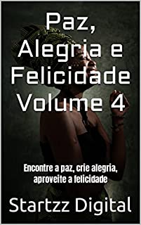 Livro Paz, Alegria e Felicidade Volume 4: Encontre a paz, crie alegria, aproveite a felicidade