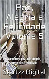 Livro Paz, Alegria e Felicidade Volume 5: Encontre a paz, crie alegria, aproveite a felicidade