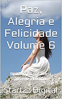 Livro Paz, Alegria e Felicidade Volume 6: Encontre a paz, crie alegria, aproveite a felicidade