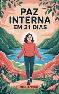 Livro Paz Interna em 21 Dias: Um Guia Antiestresse para Mentes Aceleradas (Autoajuda Livro 2)