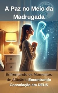 Livro A Paz no Meio da Madrugada: Enfrentando os Momentos de Aflição e Encontrando Consolação em Deus