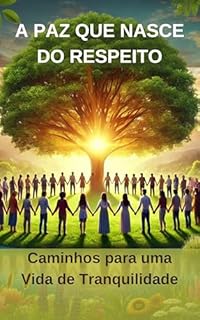 Livro A Paz que Nasce do Respeito: Caminhos para uma Vida de Tranquilidade